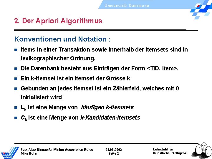 2. Der Apriori Algorithmus Konventionen und Notation : Items in einer Transaktion sowie innerhalb 2. Der Apriori Algorithmus Konventionen und Notation : Items in einer Transaktion sowie innerhalb