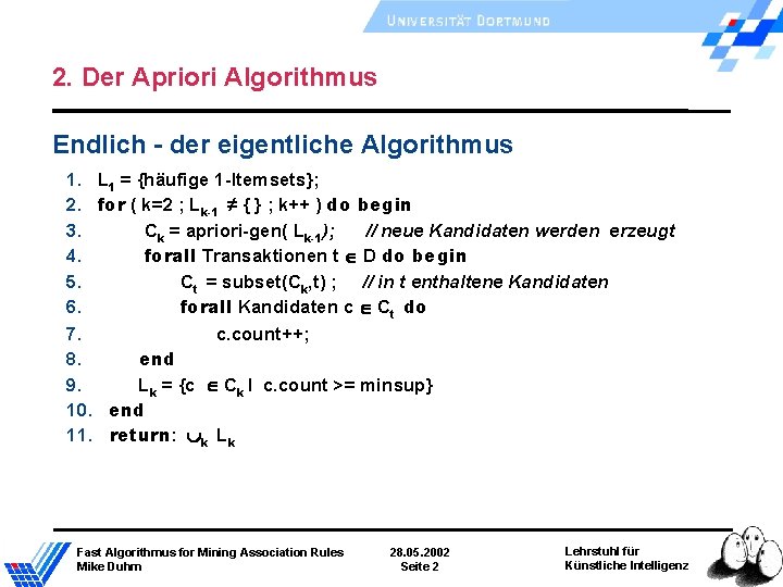 2. Der Apriori Algorithmus Endlich - der eigentliche Algorithmus 1. L 1 = {häufige 2. Der Apriori Algorithmus Endlich - der eigentliche Algorithmus 1. L 1 = {häufige