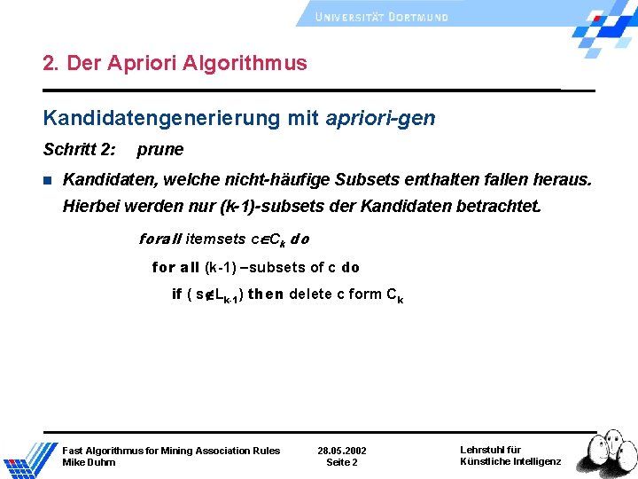 2. Der Apriori Algorithmus Kandidatengenerierung mit apriori-gen Schritt 2: prune Kandidaten, welche nicht-häufige Subsets 2. Der Apriori Algorithmus Kandidatengenerierung mit apriori-gen Schritt 2: prune Kandidaten, welche nicht-häufige Subsets