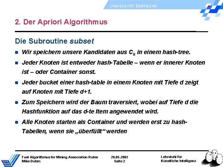 2. Der Apriori Algorithmus Die Subroutine subset Wir speichern unsere Kandidaten aus Ck in 2. Der Apriori Algorithmus Die Subroutine subset Wir speichern unsere Kandidaten aus Ck in