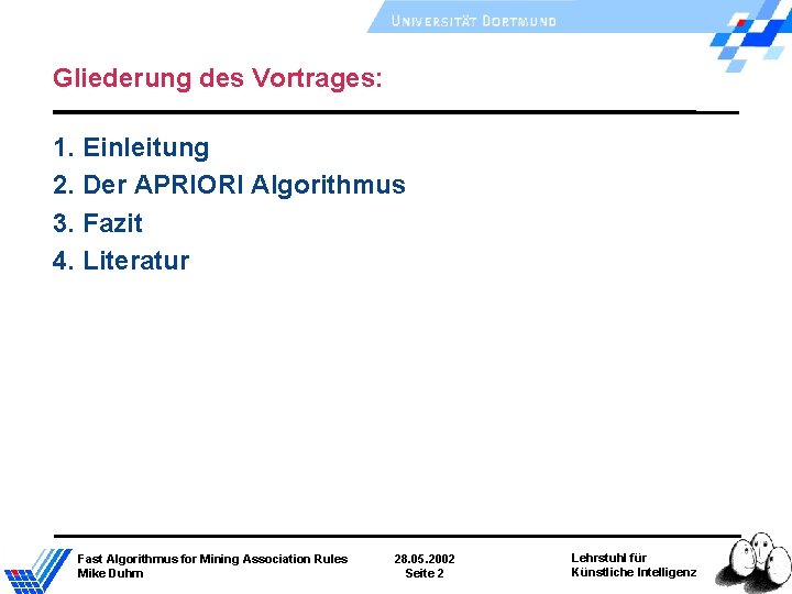 Gliederung des Vortrages: 1. Einleitung 2. Der APRIORI Algorithmus 3. Fazit 4. Literatur Fast Gliederung des Vortrages: 1. Einleitung 2. Der APRIORI Algorithmus 3. Fazit 4. Literatur Fast
