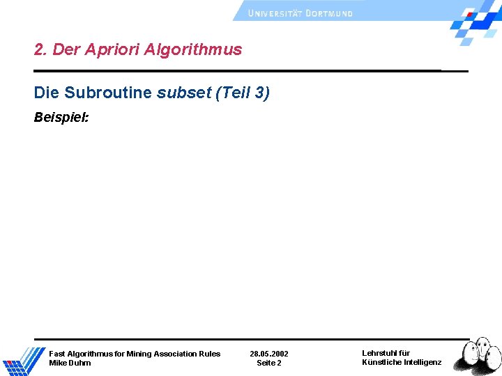 2. Der Apriori Algorithmus Die Subroutine subset (Teil 3) Beispiel: Fast Algorithmus for Mining 2. Der Apriori Algorithmus Die Subroutine subset (Teil 3) Beispiel: Fast Algorithmus for Mining