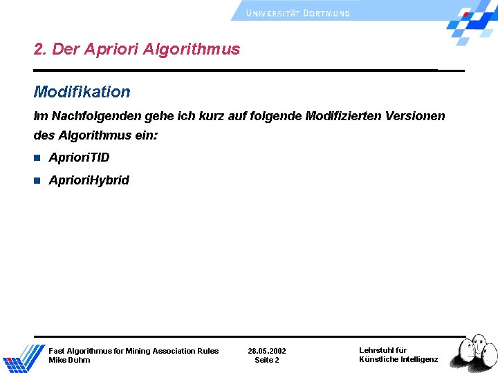 2. Der Apriori Algorithmus Modifikation Im Nachfolgenden gehe ich kurz auf folgende Modifizierten Versionen 2. Der Apriori Algorithmus Modifikation Im Nachfolgenden gehe ich kurz auf folgende Modifizierten Versionen