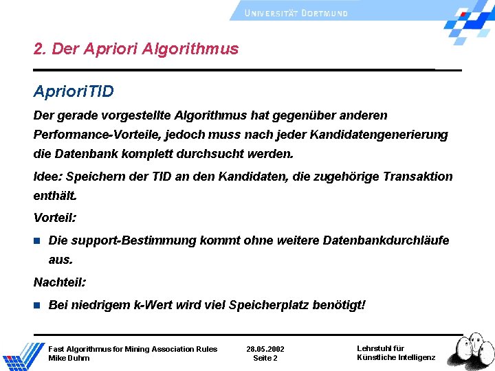 2. Der Apriori Algorithmus Apriori. TID Der gerade vorgestellte Algorithmus hat gegenüber anderen Performance-Vorteile, 2. Der Apriori Algorithmus Apriori. TID Der gerade vorgestellte Algorithmus hat gegenüber anderen Performance-Vorteile,