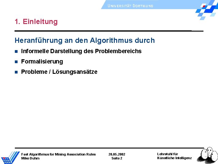 1. Einleitung Heranführung an den Algorithmus durch Informelle Darstellung des Problembereichs Formalisierung Probleme / 1. Einleitung Heranführung an den Algorithmus durch Informelle Darstellung des Problembereichs Formalisierung Probleme /