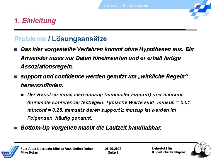 1. Einleitung Probleme / Lösungsansätze Das hier vorgestellte Verfahren kommt ohne Hypothesen aus. Ein 1. Einleitung Probleme / Lösungsansätze Das hier vorgestellte Verfahren kommt ohne Hypothesen aus. Ein
