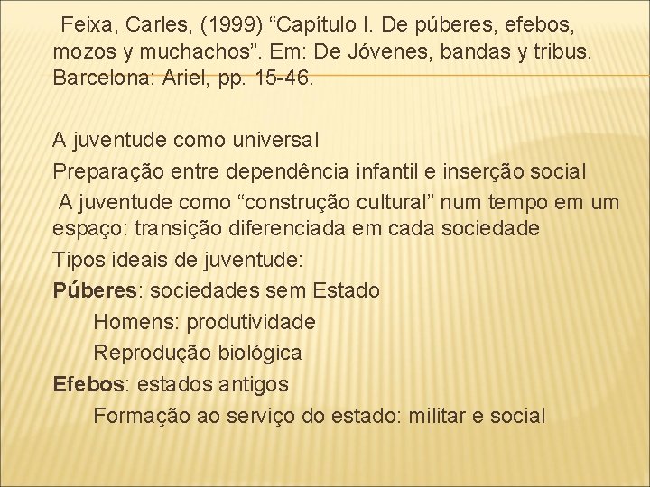  Feixa, Carles, (1999) “Capítulo I. De púberes, efebos, mozos y muchachos”. Em: De