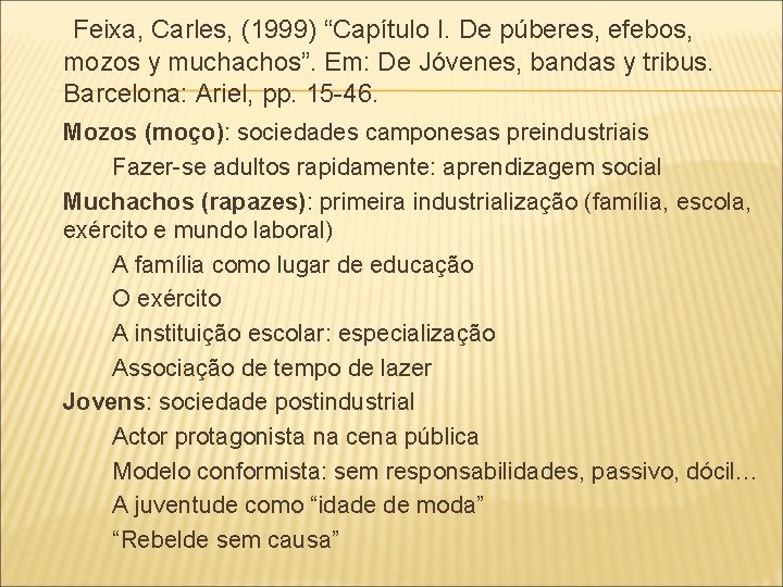  Feixa, Carles, (1999) “Capítulo I. De púberes, efebos, mozos y muchachos”. Em: De