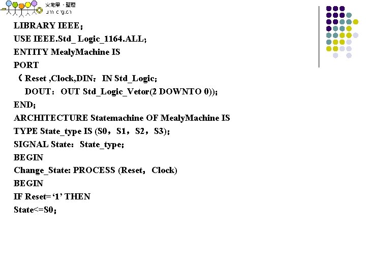 LIBRARY IEEE； USE IEEE. Std_ Logic_1164. ALL； ENTITY Mealy. Machine IS PORT （ Reset