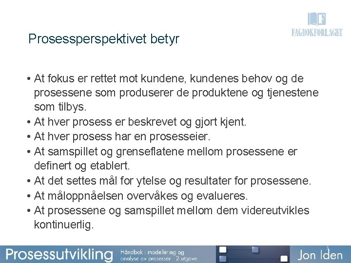 Prosessperspektivet betyr • At fokus er rettet mot kundene, kundenes behov og de prosessene