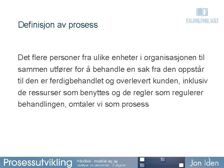 Definisjon av prosess Det flere personer fra ulike enheter i organisasjonen til sammen utfører