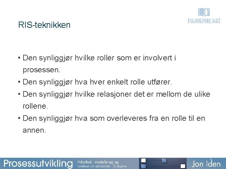 RIS-teknikken • Den synliggjør hvilke roller som er involvert i prosessen. • Den synliggjør