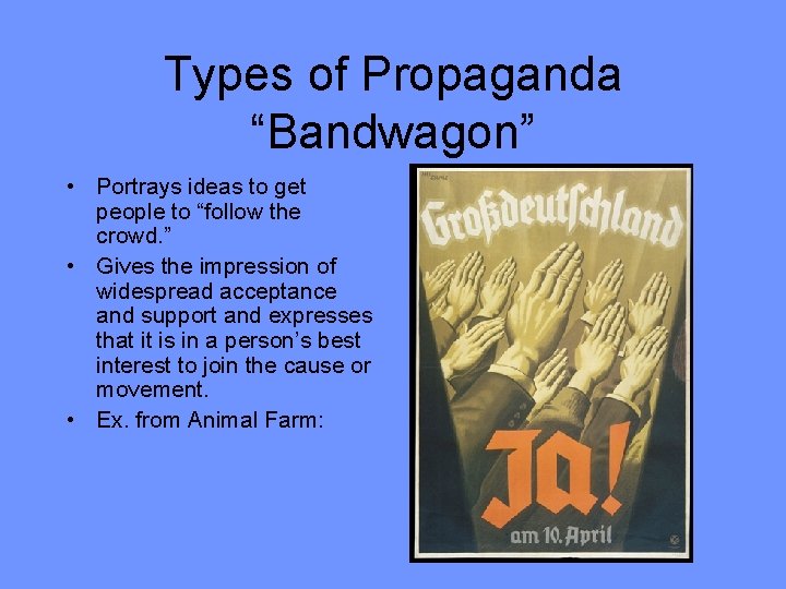 Types of Propaganda “Bandwagon” • Portrays ideas to get people to “follow the crowd.