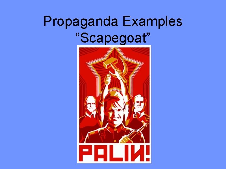Propaganda Examples “Scapegoat” 