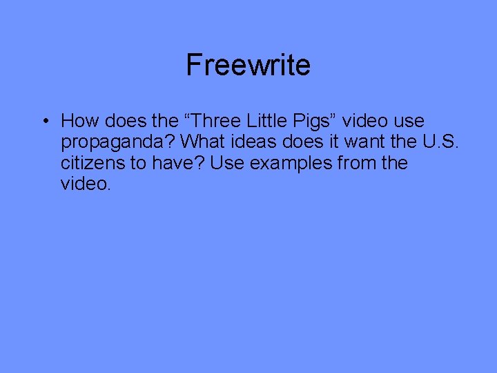 Freewrite • How does the “Three Little Pigs” video use propaganda? What ideas does