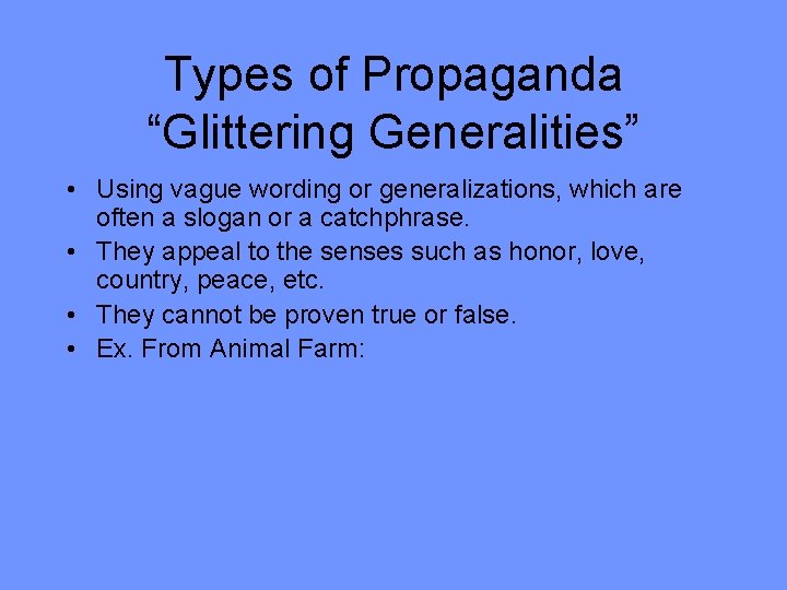 Types of Propaganda “Glittering Generalities” • Using vague wording or generalizations, which are often