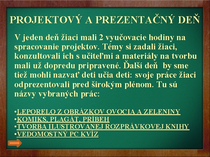 PROJEKTOVÝ A PREZENTAČNÝ DEŇ V jeden deň žiaci mali 2 vyučovacie hodiny na spracovanie