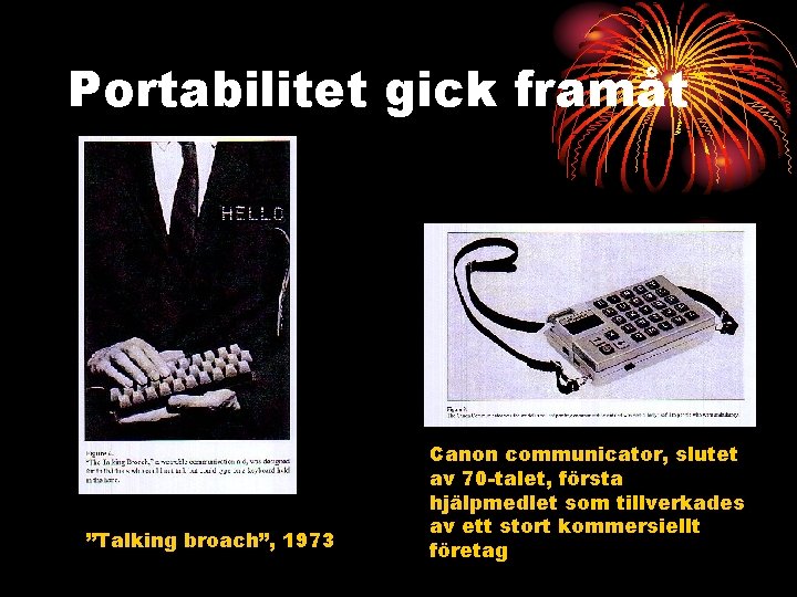 Portabilitet gick framåt ”Talking broach”, 1973 Canon communicator, slutet av 70 -talet, första hjälpmedlet