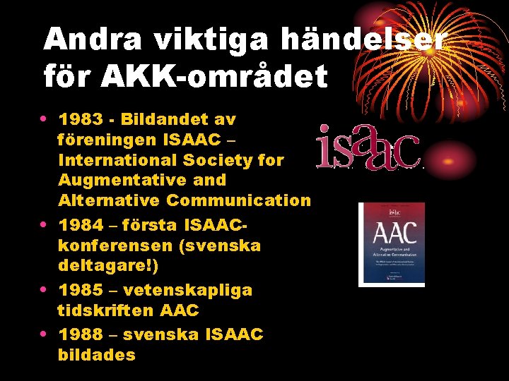 Andra viktiga händelser för AKK-området • 1983 - Bildandet av föreningen ISAAC – International