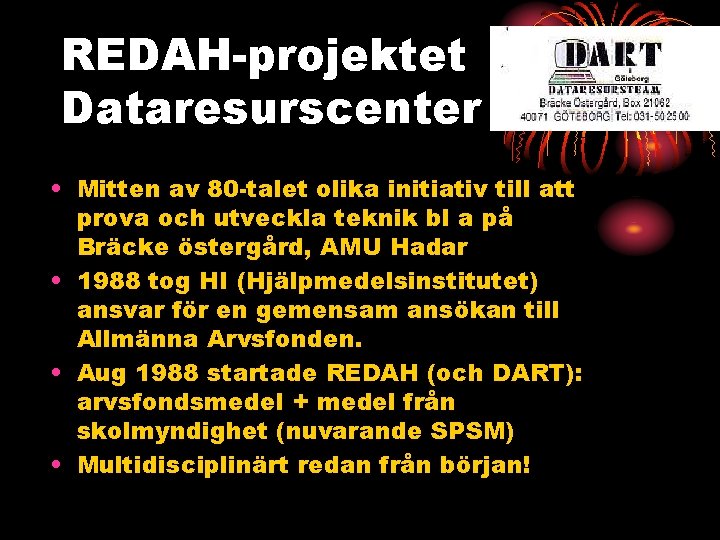 REDAH-projektet Dataresurscenter • Mitten av 80 -talet olika initiativ till att prova och utveckla