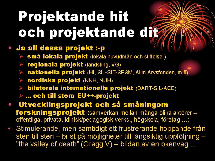 Projektande hit och projektande dit • Ja all dessa projekt : -p Ø Ø