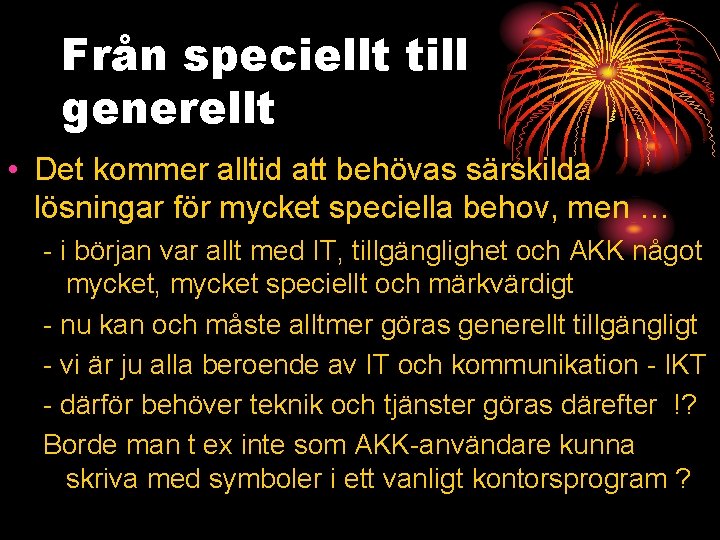 Från speciellt till generellt • Det kommer alltid att behövas särskilda lösningar för mycket