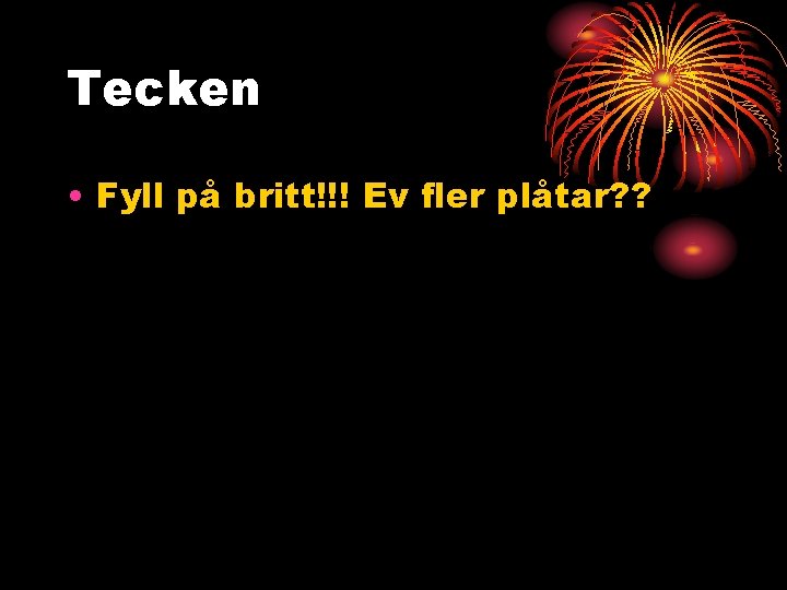 Tecken • Fyll på britt!!! Ev fler plåtar? ? 