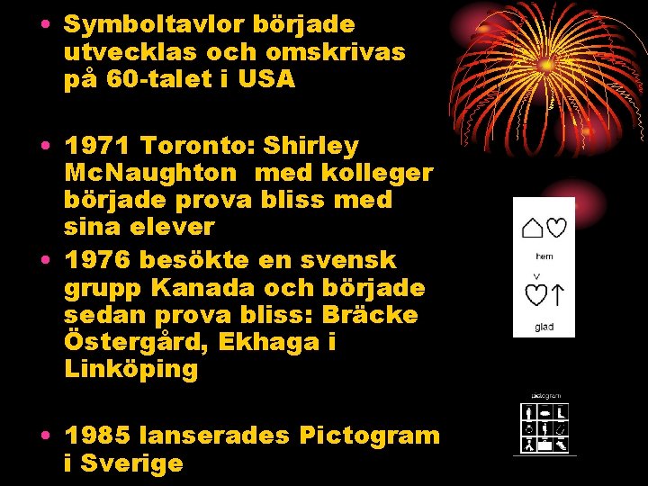  • Symboltavlor började utvecklas och omskrivas på 60 -talet i USA • 1971