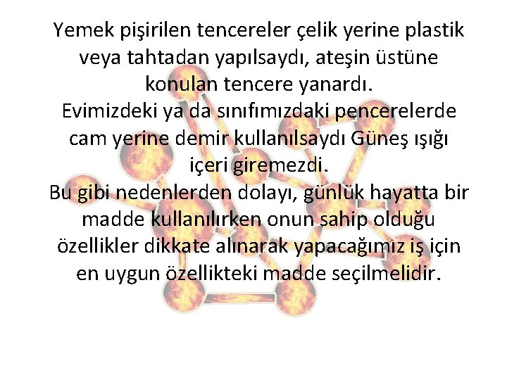 Yemek pişirilen tencereler çelik yerine plastik veya tahtadan yapılsaydı, ateşin üstüne konulan tencere yanardı.