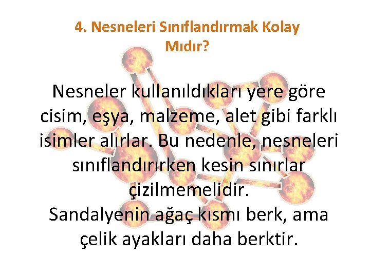 4. Nesneleri Sınıflandırmak Kolay Mıdır? Nesneler kullanıldıkları yere göre cisim, eşya, malzeme, alet gibi