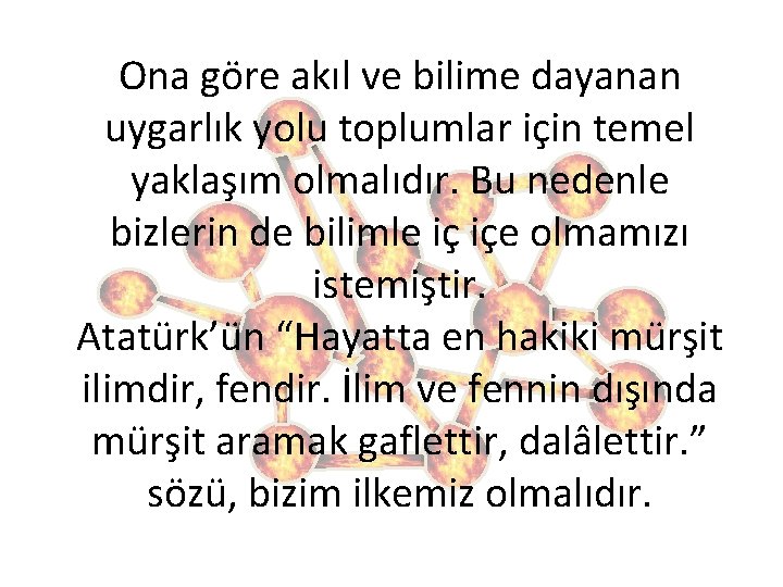 Ona göre akıl ve bilime dayanan uygarlık yolu toplumlar için temel yaklaşım olmalıdır. Bu