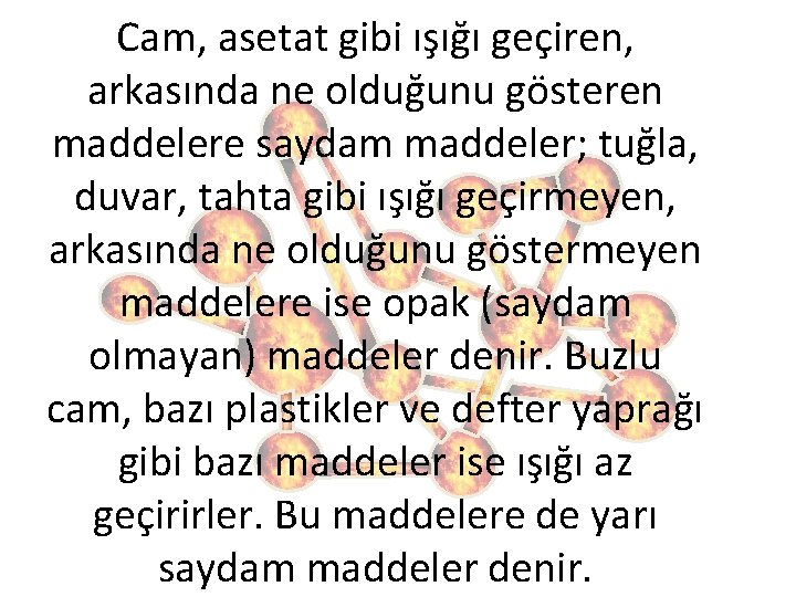 Cam, asetat gibi ışığı geçiren, arkasında ne olduğunu gösteren maddelere saydam maddeler; tuğla, duvar,