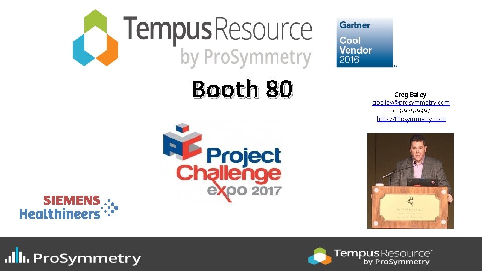 Booth 80 Greg Bailey gbailey@prosymmetry. com 713 -985 -9997 http: //Prosymmetry. com 