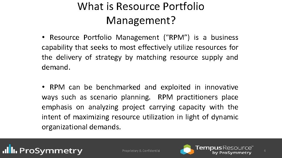 What is Resource Portfolio Management? • Resource Portfolio Management (“RPM”) is a business capability