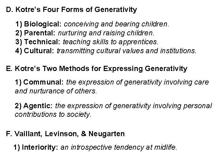 D. Kotre’s Four Forms of Generativity 1) Biological: conceiving and bearing children. 2) Parental: