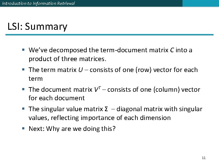 Introduction to Information Retrieval LSI: Summary § We’ve decomposed the term-document matrix C into