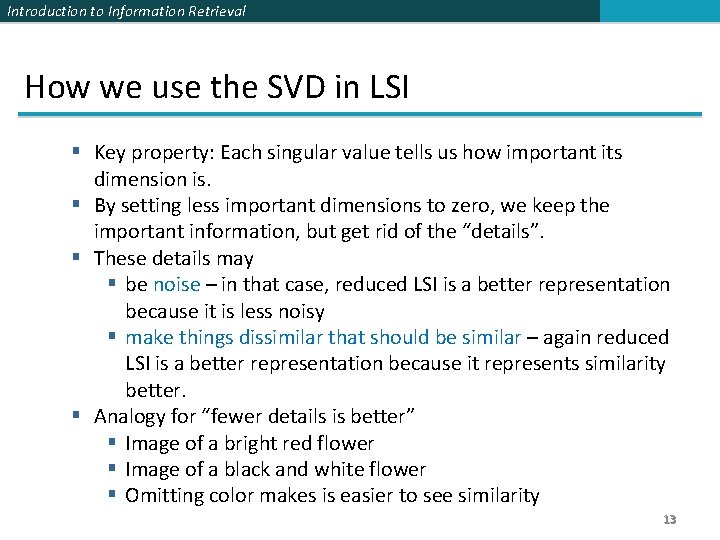 Introduction to Information Retrieval How we use the SVD in LSI § Key property: