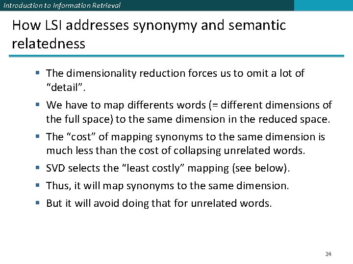 Introduction to Information Retrieval How LSI addresses synonymy and semantic relatedness § The dimensionality