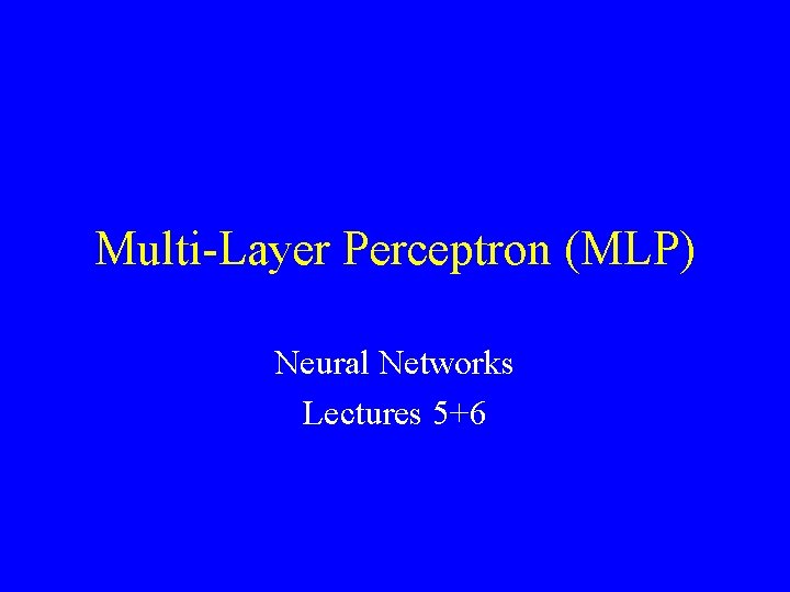 Multi-Layer Perceptron (MLP) Neural Networks Lectures 5+6 