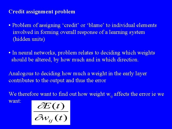 Credit assignment problem • Problem of assigning ‘credit’ or ‘blame’ to individual elements involved