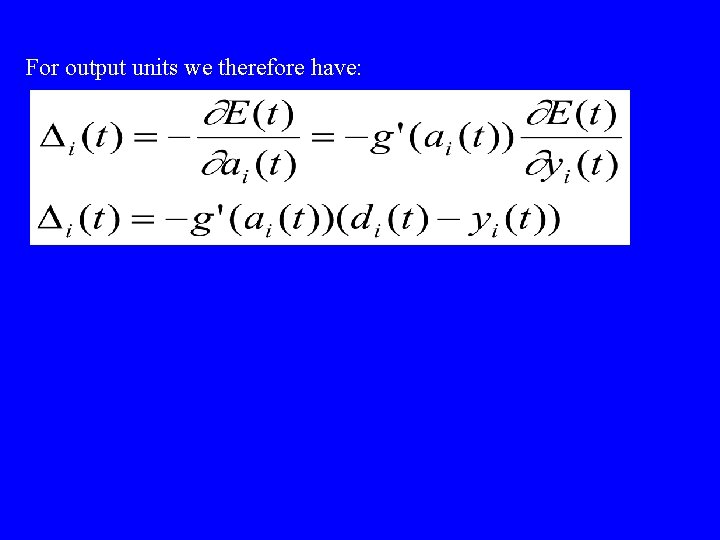 For output units we therefore have: For output units we therefore have: