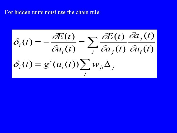 For hidden units must use the chain rule: 