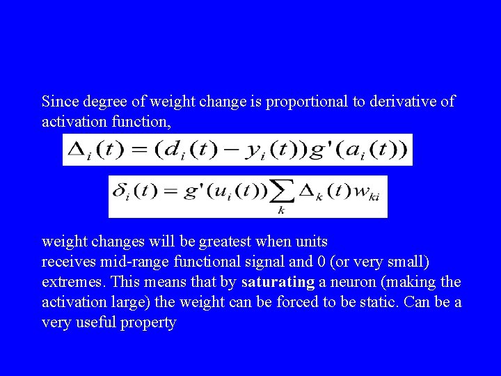 Since degree of weight change is proportional to derivative of activation function, weight changes