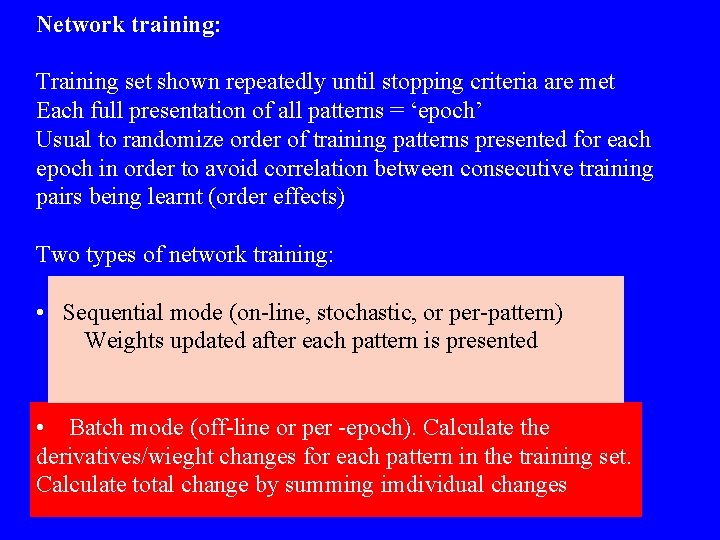 Network training: Training set shown repeatedly until stopping criteria are met Each full presentation Network training: Training set shown repeatedly until stopping criteria are met Each full presentation