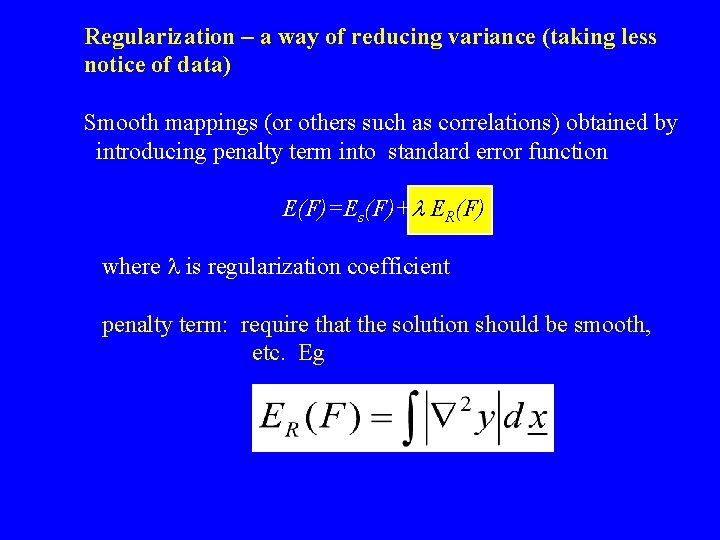Regularization – a way of reducing variance (taking less notice of data) Smooth mappings