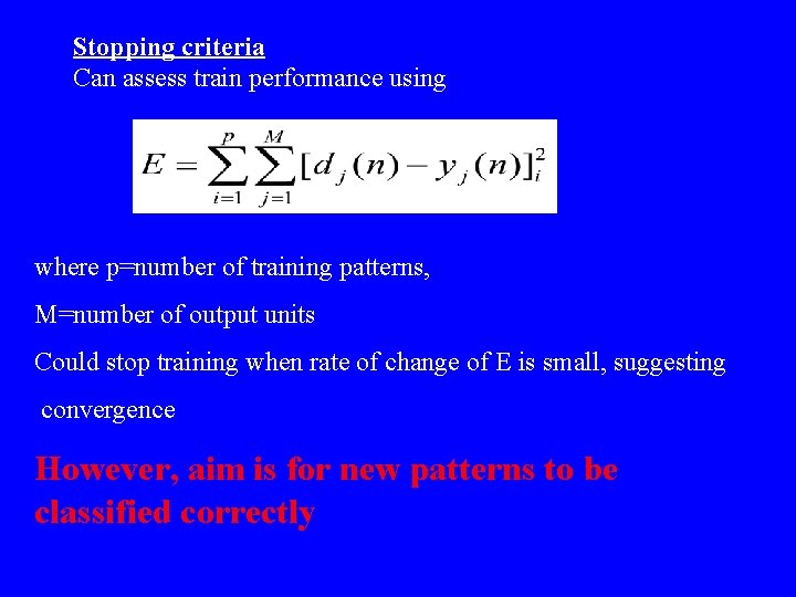 Stopping criteria Can assess train performance using where p=number of training patterns, M=number of