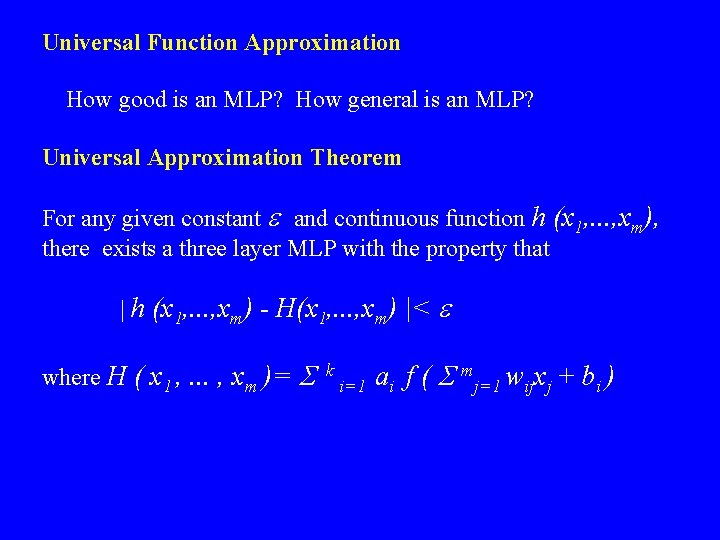 Universal Function Approximation How good is an MLP? How general is an MLP? Universal