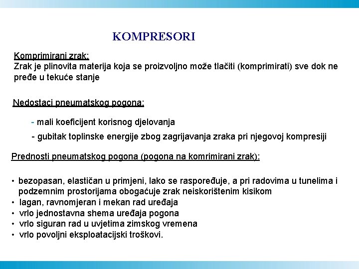 KOMPRESORI Komprimirani zrak: Zrak je plinovita materija koja se proizvoljno može tlačiti (komprimirati) sve KOMPRESORI Komprimirani zrak: Zrak je plinovita materija koja se proizvoljno može tlačiti (komprimirati) sve