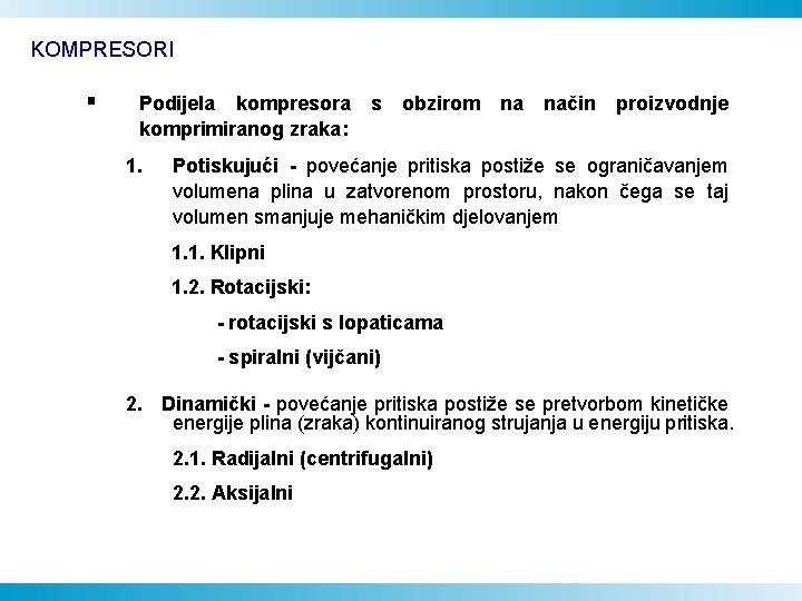 KOMPRESORI § Podijela kompresora komprimiranog zraka: 1. s obzirom na način proizvodnje Potiskujući - KOMPRESORI § Podijela kompresora komprimiranog zraka: 1. s obzirom na način proizvodnje Potiskujući -