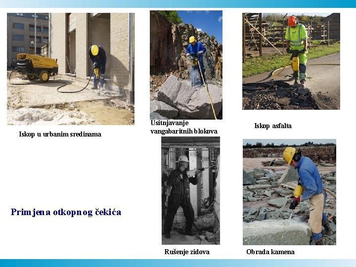 Iskop u urbanim sredinama Usitnjavanje vangabaritnih blokova Iskop asfalta Primjena otkopnog čekića Rušenje zidova Iskop u urbanim sredinama Usitnjavanje vangabaritnih blokova Iskop asfalta Primjena otkopnog čekića Rušenje zidova